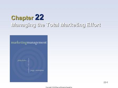 Chapter 22 Managing the Total Marketing Effort