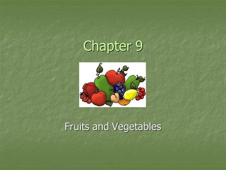 Chapter 9 Fruits and Vegetables. What is a fruit? An organ that develops from the ovary of a flowering plant and contains one or more seeds. Or The perfect.