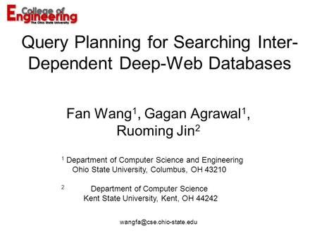 Query Planning for Searching Inter- Dependent Deep-Web Databases Fan Wang 1, Gagan Agrawal 1, Ruoming Jin 2 1 Department of Computer.