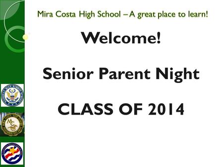 Welcome! Senior Parent Night CLASS OF 2014. AGENDA PTSA Ed Foundation GRAD Nite Guidance Team Senior Activities Graduation Requirements Senior Attendance.