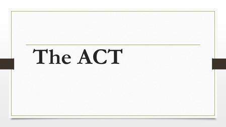 The ACT. April 28, 2015 Test# of QuestionsTimeContent English75 questions45 minutes Measures standard written English and rhetorical skills. Mathematics60.