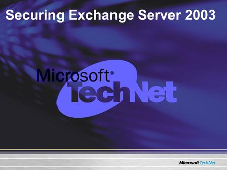 Securing Exchange Server 2003. Session Goals: Introduce you to the concepts and mechanisms for securing Exchange 2003. Examine the techniques and tools.