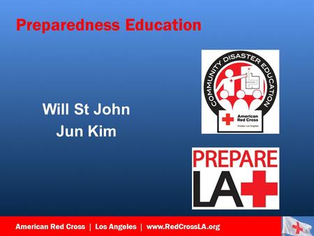 American Red Cross | Los Angeles | www.RedCrossLA.org Preparedness Education Will St John Jun Kim.