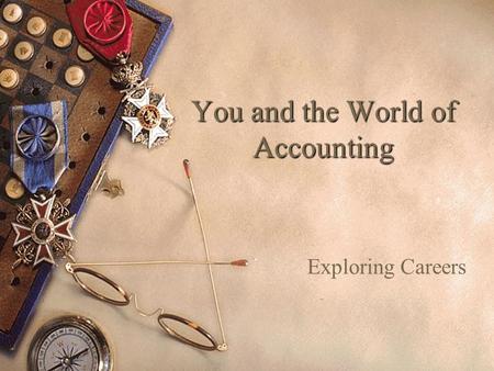 You and the World of Accounting Exploring Careers.