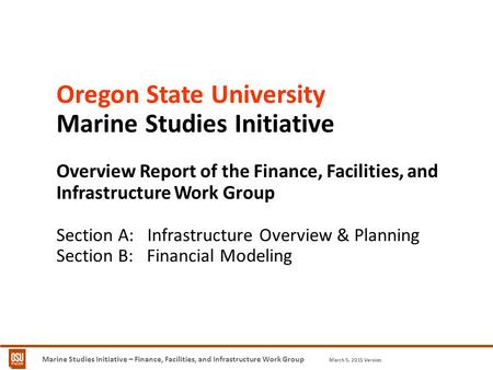 Oregon State University Marine Studies Initiative Overview Report of the Finance, Facilities, and Infrastructure Work Group Section A: Infrastructure Overview.