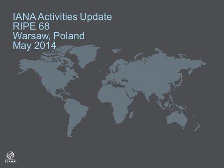 IANA Activities Update RIPE 68 Warsaw, Poland May 2014.