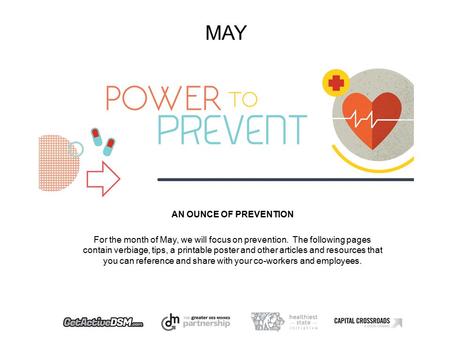 MAY AN OUNCE OF PREVENTION For the month of May, we will focus on prevention. The following pages contain verbiage, tips, a printable poster and other.