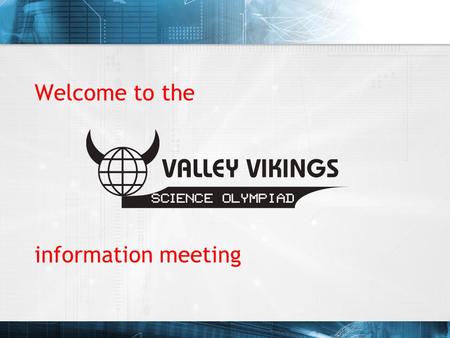 Welcome to the information meeting. What is the Science Olympiad? Annual science competition 23 individual and team events Students focus on 4 events.