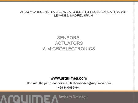 SENSORS, ACTUATORS & MICROELECTRONICS  Contact: Diego Fernandez (CEO) +34 916898094 ARQUIMEA INGENIERÍA S.L., AVDA.