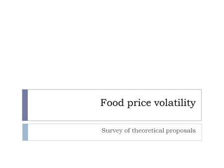 Food price volatility Survey of theoretical proposals.