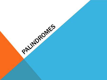 PALINDROMES. A palindrome is a number, a word, a phrase, a sentence, even a book or two that reads the same backwards and forwards, ignoring punctuation.