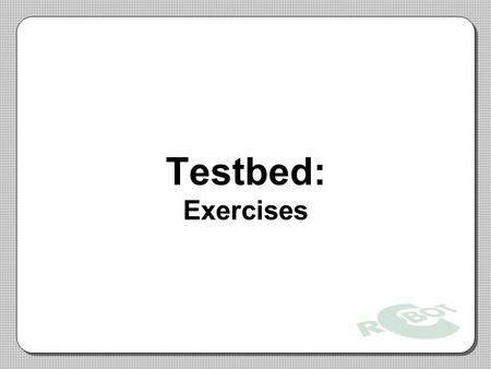 Testbed: Exercises.
