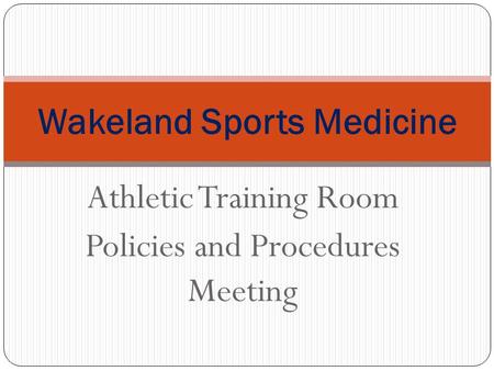 Athletic Training Room Policies and Procedures Meeting Wakeland Sports Medicine.