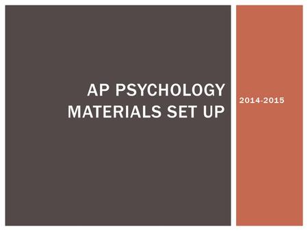 2014-2015 AP PSYCHOLOGY MATERIALS SET UP.  No Lifeguard on duty! Swim at your own risk!  Try to allow you to keep as much in the room as possible! 
