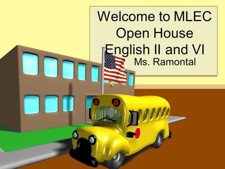 Welcome to MLEC Open House English II and VI Ms. Ramontal.