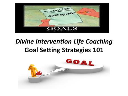 Divine Intervention Life Coaching Goal Setting Strategies 101.