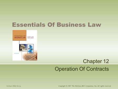 Essentials Of Business Law Chapter 12 Operation Of Contracts McGraw-Hill/Irwin Copyright © 2007 The McGraw-Hill Companies, Inc. All rights reserved.
