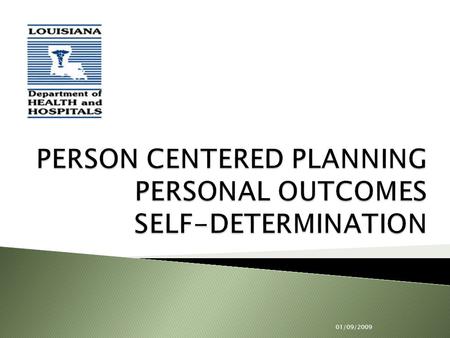 01/09/2009.  At the end of this session, the participants will be able to: ◦ Define Person Centered Planning, Personal Outcomes and Self-Determination.