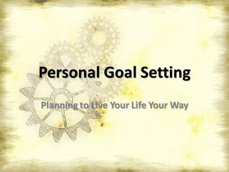 Personal Goal Setting Planning to Live Your Life Your Way.
