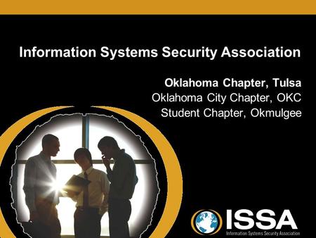 Oklahoma Chapter Information Systems Security Association Oklahoma Chapter, Tulsa Oklahoma City Chapter, OKC Student Chapter, Okmulgee Oklahoma Chapter,