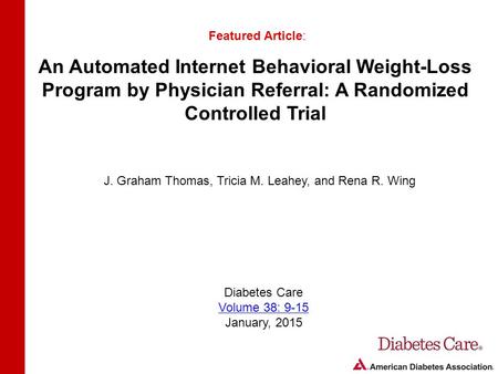 An Automated Internet Behavioral Weight-Loss Program by Physician Referral: A Randomized Controlled Trial Featured Article: J. Graham Thomas, Tricia M.