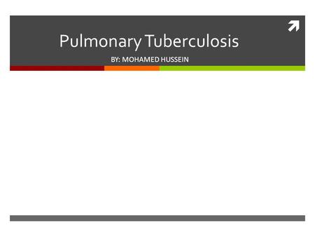  Pulmonary Tuberculosis BY: MOHAMED HUSSEIN. Cause  Caused by Mycobacterium tuberculosis (M. tuberculosis)  Gram (+) rod (bacilli). Acid-fast  Pulmonary.