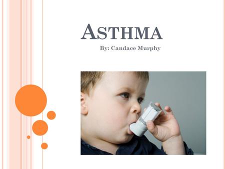 A STHMA By: Candace Murphy. W HAT I S A STHMA ? Asthma is a chronic disease. It affects the airways and makes breathing difficult. It causes an inflammation.