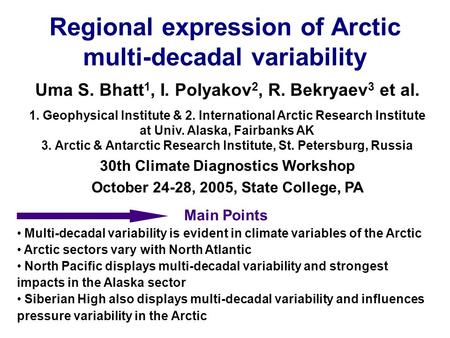 Uma S. Bhatt 1, I. Polyakov 2, R. Bekryaev 3 et al. 1. Geophysical Institute & 2. International Arctic Research Institute at Univ. Alaska, Fairbanks AK.