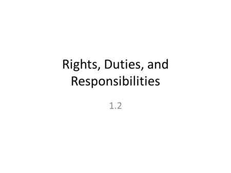 Rights, Duties, and Responsibilities