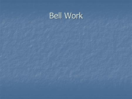 Bell Work.
