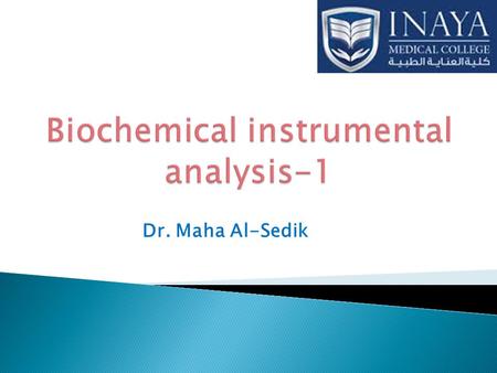 Dr. Maha Al-Sedik. Objectives:  Electromagnetic Radiation  White light  Beer’ s law  Spectrophotometer  Components of spectrophotometer  Types.
