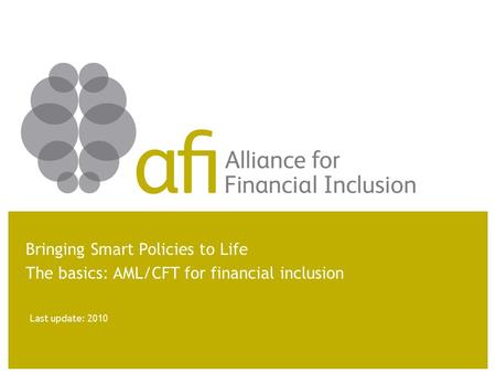 Last update: 2010 Bringing Smart Policies to Life The basics: AML/CFT for financial inclusion.