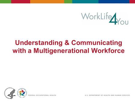 Understanding & Communicating with a Multigenerational Workforce.