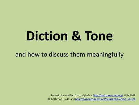 Diction & Tone and how to discuss them meaningfully PowerPoint modified from originals at  Hill’s 2007http://parkrose.orvsd.org/
