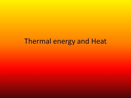 Thermal energy and Heat. Thermal energy Thermal energy is the total kinetic energy of all particles in a substance Measured in joules (J) This is not.