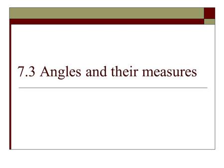 7.3 Angles and their measures. Definitions  Angle-A geometric figure consisting of 2 rays with a common endpoint  Vertex-The common endpoint of rays.