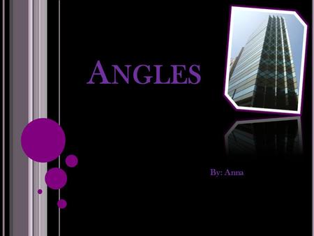 A NGLES By: Anna. W HAT IS AN ANGLE ? An angle is when two rays share a vertex There are five types of angles acute, obtuse, reflex,straight, and right.
