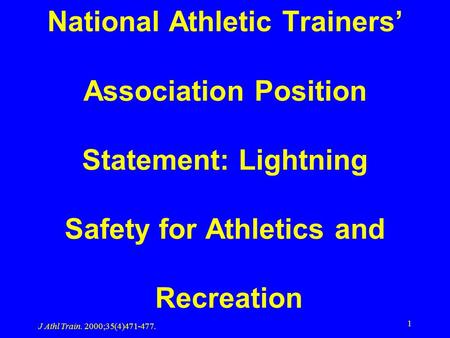 J Athl Train. 2000;35(4)471-477. 1 National Athletic Trainers’ Association Position Statement: Lightning Safety for Athletics and Recreation.