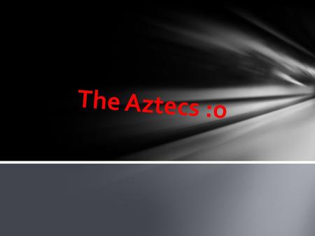 The Aztecs :o. 1100 - The Aztecs leave their homeland of Aztla in northern Mexico and begin their journey south. Over the next 225 years the Aztecs will.