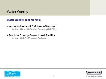 Water Quality Testimonials: Veterans Home of California-Barstow Hobart Water-Softening System (WS-213) Franklin County Correctional Facility Hobart WS-C208.