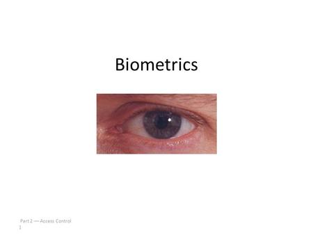 Biometrics Part 2  Access Control    1.