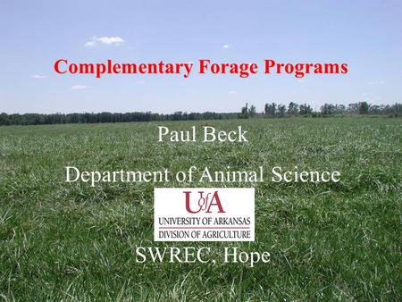 Complementary Forage Programs Paul Beck Department of Animal Science SWREC, Hope.