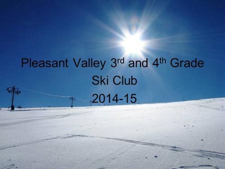 Pleasant Valley 3 rd and 4 th Grade Ski Club 2014-15.