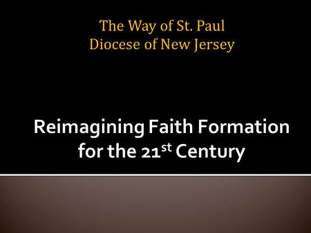 The Way of St. Paul Diocese of New Jersey. “ Christian faith formation is a lifelong journey with Christ, in Christ, and to Christ. Lifelong Christian.