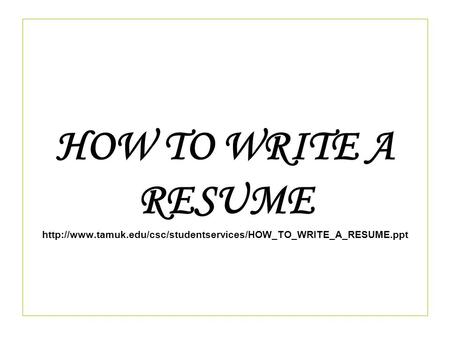 HOW TO WRITE A RESUME  tamuk