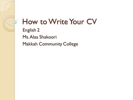 English 2 Ms. Alaa Shakoori Makkah Community College