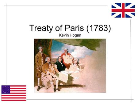 Treaty of Paris (1783) Kevin Hogan. Building up to Revolution Prior to 1776, Thirteen Colonies controlled by British Series of legislation after French.