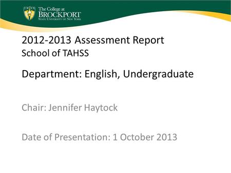 2012-2013 Assessment Report School of TAHSS Department: English, Undergraduate Chair: Jennifer Haytock Date of Presentation: 1 October 2013.