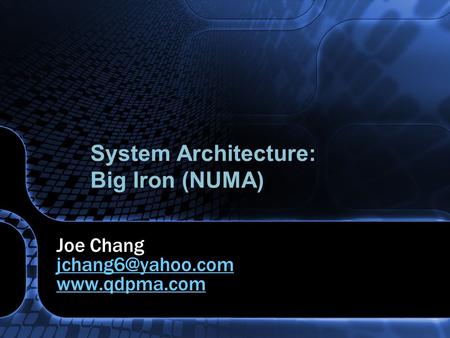 System Architecture: Big Iron (NUMA) Joe Chang
