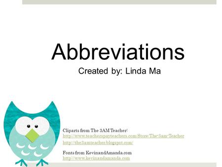 Abbreviations Created by: Linda Ma Cliparts from The 3AM Teacher: